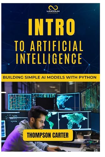 INTRO TO ARTIFICIAL INTELLIGENCE: Building Simple AI Models with Python INTRO TO ARTIFICIAL INTELLIGENCE: Building Simple AI Models with Python von Independently published