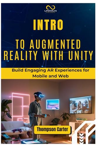 INTRO TO AUGMENTED REALITY WITH UNITY: Build Engaging AR Experiences for Mobile and Web INTRO TO AUGMENTED REALITY WITH UNITY: Build Engaging AR Experiences for Mobile and Web von Independently published