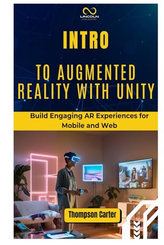 INTRO TO AUGMENTED REALITY WITH UNITY: Build Engaging AR Experiences for Mobile and Web INTRO TO AUGMENTED REALITY WITH UNITY: Build Engaging AR Experiences for Mobile and Web von Independently published
