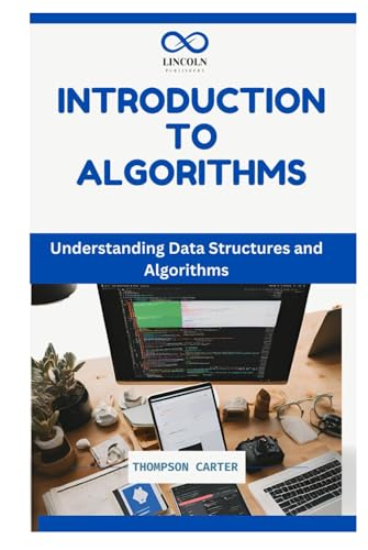INTRODUCTION TO ALGORITHMS: Understanding Data Structures and Algorithms INTRODUCTION TO ALGORITHMS: Understanding Data Structures and Algorithms von Independently published