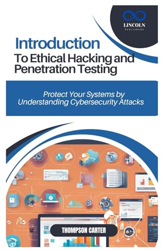 INTRODUCTION TO ETHICAL HACKING AND PENETRATION TESTING: Protect Your Systems by Understanding Cybersecurity Attacks INTRODUCTION TO ETHICAL HACKING AND PENETRATION TESTING: Protect Your Systems by Understanding Cybersecurity Attacks von Independently published