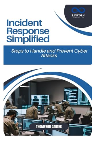 Incident Response Simplified: Steps to Handle and Prevent Cyber Attacks Incident Response Simplified: Steps to Handle and Prevent Cyber Attacks von Independently published