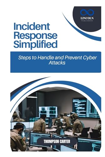 Incident Response Simplified: Steps to Handle and Prevent Cyber Attacks Incident Response Simplified: Steps to Handle and Prevent Cyber Attacks von Independently published