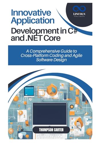 Innovative Application Development in C# and .NET Core: A Comprehensive Guide to Cross-Platform Coding and Agile Software Design Innovative Application Development in C# and .NET Core: A Comprehensive Guide to Cross-Platform Coding and Agile Software Design von Independently published