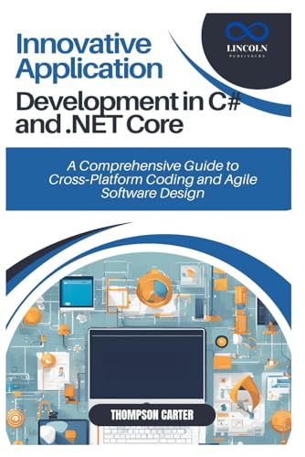 Innovative Application Development in C# and .NET Core: A Comprehensive Guide to Cross-Platform Coding and Agile Software Design Innovative Application Development in C# and .NET Core: A Comprehensive Guide to Cross-Platform Coding and Agile Software Design von Independently published