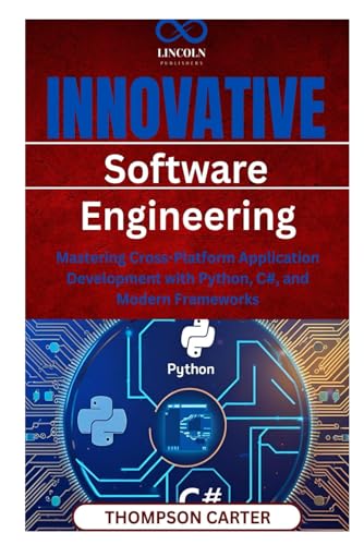 Innovative Software Engineering Mastering: Cross-Platform Application Development with Python, C#, and Modern Frameworks Innovative Software Engineering Mastering: Cross-Platform Application Development with Python, C#, and Modern Frameworks von Independently published
