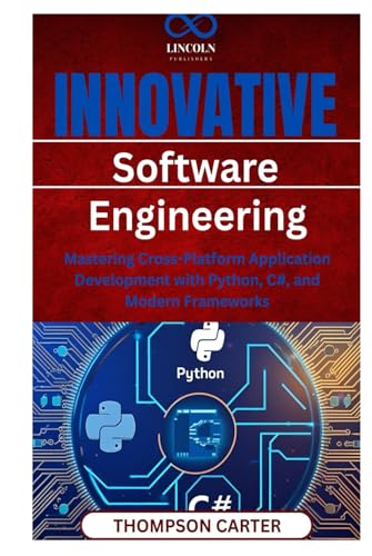 Innovative Software Engineering Mastering: Cross-Platform Application Development with Python, C#, and Modern Frameworks Innovative Software Engineering Mastering: Cross-Platform Application Development with Python, C#, and Modern Frameworks von Independently published