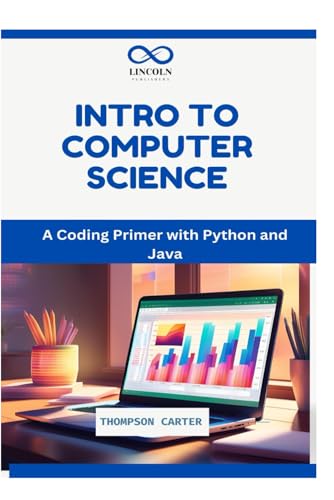 Intro to Computer Science: A Coding Primer with Python and Java Intro to Computer Science: A Coding Primer with Python and Java von Independently published