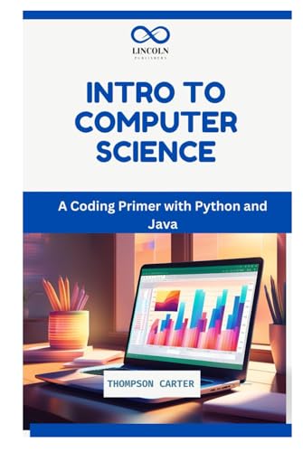 Intro to Computer Science: A Coding Primer with Python and Java Intro to Computer Science: A Coding Primer with Python and Java von Independently published