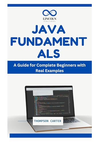 JAVA FUNDAMENTALS: A Guide for Complete Beginners with Real Examples JAVA FUNDAMENTALS: A Guide for Complete Beginners with Real Examples von Independently published