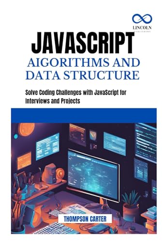 JAVASCRIPT AIGORITHMS AND DATA STRUCTURE: Solve Coding Challenges with JavaScript for Interviews and Projects JAVASCRIPT AIGORITHMS AND DATA STRUCTURE: Solve Coding Challenges with JavaScript for Interviews and Projects von Independently published