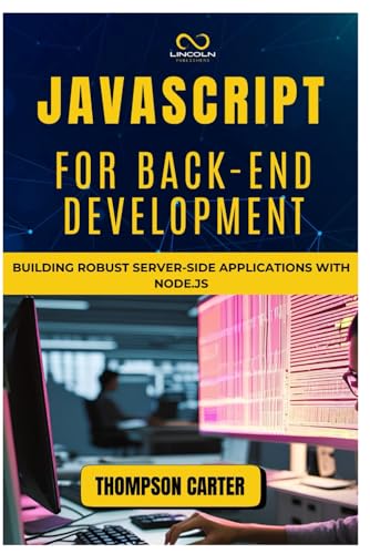 JAVASCRIPT FOR BACK-END DEVELOPMENT: Building Robust Server-Side Applications with Node.js JAVASCRIPT FOR BACK-END DEVELOPMENT: Building Robust Server-Side Applications with Node.js von Independently published