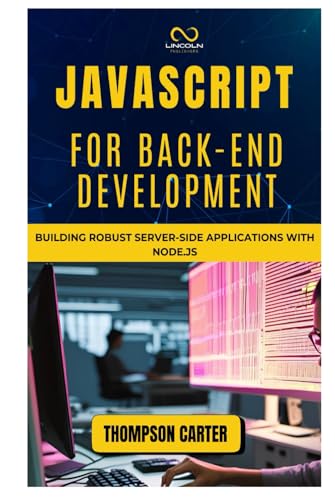 JAVASCRIPT FOR BACK-END DEVELOPMENT: Building Robust Server-Side Applications with Node.js JAVASCRIPT FOR BACK-END DEVELOPMENT: Building Robust Server-Side Applications with Node.js von Independently published