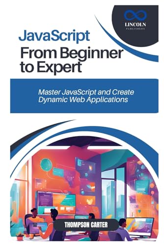 JAVASCRIPT FROM BEGINNER TO EXPERT: Master JavaScript and Create Dynamic Web Applications JAVASCRIPT FROM BEGINNER TO EXPERT: Master JavaScript and Create Dynamic Web Applications von Independently published