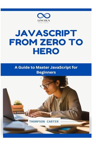 JAVASCRIPT: FROM ZERO TO HERO: A Guide to Master JavaScript for Beginners JAVASCRIPT: FROM ZERO TO HERO: A Guide to Master JavaScript for Beginners von Independently published
