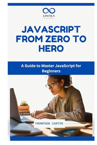 JAVASCRIPT: FROM ZERO TO HERO: A Guide to Master JavaScript for Beginners JAVASCRIPT: FROM ZERO TO HERO: A Guide to Master JavaScript for Beginners von Independently published