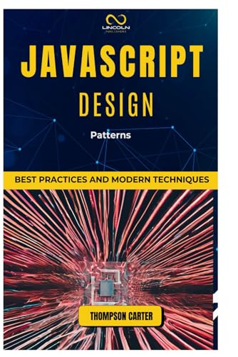 JavaScript Design Patterns: Best Practices and Modern Techniques JavaScript Design Patterns: Best Practices and Modern Techniques von Independently published