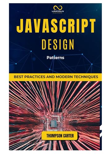 JavaScript Design Patterns: Best Practices and Modern Techniques JavaScript Design Patterns: Best Practices and Modern Techniques von Independently published