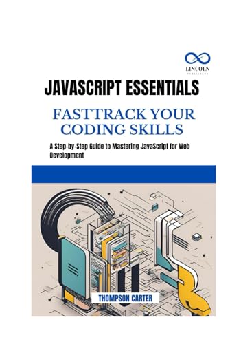 JavaScript Essentials Fast-Track Your Coding Skills: A Step-by-Step Guide to Mastering JavaScript for Web Development JavaScript Essentials Fast-Track Your Coding Skills: A Step-by-Step Guide to Mastering JavaScript for Web Development von Independently published