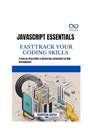 JavaScript Essentials Fast-Track Your Coding Skills: A Step-by-Step Guide to Mastering JavaScript for Web Development JavaScript Essentials Fast-Track Your Coding Skills: A Step-by-Step Guide to Mastering JavaScript for Web Development von Independently published