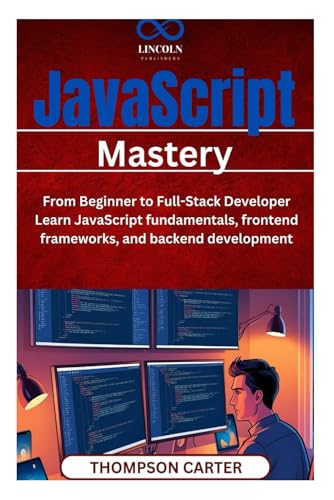JavaScript Mastery: From Beginner to Full-Stack Developer Learn JavaScript fundamentals, frontend frameworks, and backend development JavaScript Mastery: From Beginner to Full-Stack Developer Learn JavaScript fundamentals, frontend frameworks, and backend development von Independently published