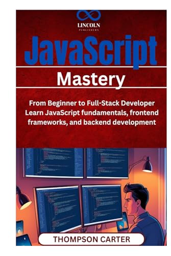 JavaScript Mastery: From Beginner to Full-Stack Developer Learn JavaScript fundamentals, frontend frameworks, and backend development JavaScript Mastery: From Beginner to Full-Stack Developer Learn JavaScript fundamentals, frontend frameworks, and backend development von Independently published