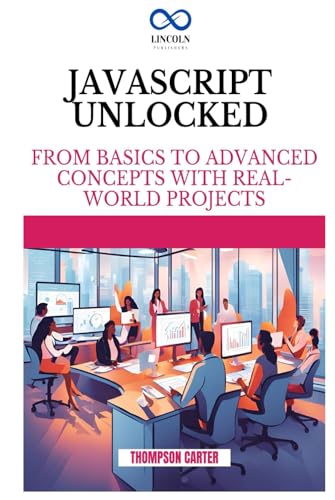 JavaScript Unlocked: From Basics to Advanced Concepts with Real-World Projects JavaScript Unlocked: From Basics to Advanced Concepts with Real-World Projects von Independently published