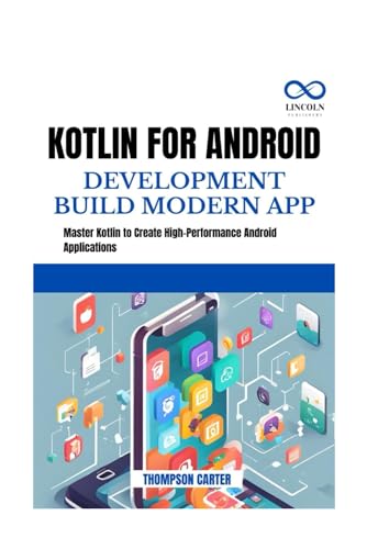 KOTLIN FOR ANDROID DEVELOPMENT BUILD MODERN APP: Master Kotlin to Create High-Performance Android Applications KOTLIN FOR ANDROID DEVELOPMENT BUILD MODERN APP: Master Kotlin to Create High-Performance Android Applications von Independently published