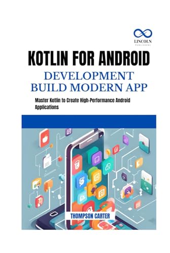 KOTLIN FOR ANDROID DEVELOPMENT BUILD MODERN APP: Master Kotlin to Create High-Performance Android Applications KOTLIN FOR ANDROID DEVELOPMENT BUILD MODERN APP: Master Kotlin to Create High-Performance Android Applications von Independently published