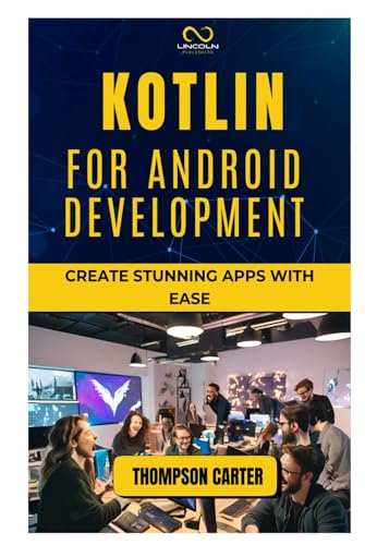 KOTLIN FOR ANDROID DEVELOPMENT: Create Stunning Apps with Ease KOTLIN FOR ANDROID DEVELOPMENT: Create Stunning Apps with Ease von Independently published