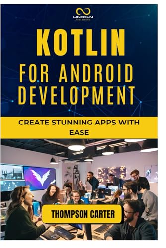 KOTLIN FOR ANDROID DEVELOPMENT: Create Stunning Apps with Ease KOTLIN FOR ANDROID DEVELOPMENT: Create Stunning Apps with Ease von Independently published