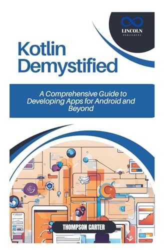 Kotlin Demystified: A Comprehensive Guide to Developing Apps for Android and Beyond Kotlin Demystified: A Comprehensive Guide to Developing Apps for Android and Beyond von Independently published