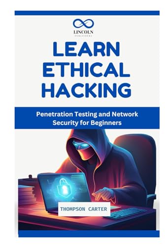 LEARN ETHICAL HACKING: Penetration Testing and Network Security for Beginners LEARN ETHICAL HACKING: Penetration Testing and Network Security for Beginners von Independently published