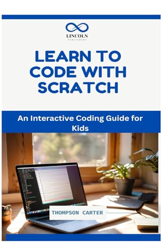 LEARN TO CODE WITH SCRATCH: An Interactive Coding Guide for Kids LEARN TO CODE WITH SCRATCH: An Interactive Coding Guide for Kids von Independently published