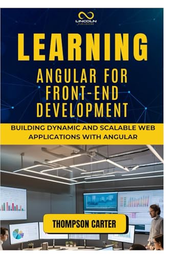 LEARNING ANGULAR FOR FRONT-END DEVELOPMENT: Building Dynamic and Scalable Web Applications with Angular LEARNING ANGULAR FOR FRONT-END DEVELOPMENT: Building Dynamic and Scalable Web Applications with Angular von Independently published