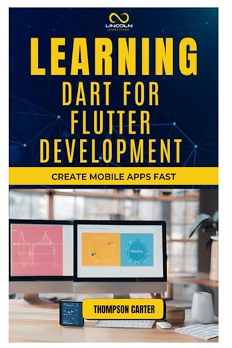 LEARNING DART FOR FLUTTER DEVELOPMENT: Create Mobile Apps Fast LEARNING DART FOR FLUTTER DEVELOPMENT: Create Mobile Apps Fast von Independently published