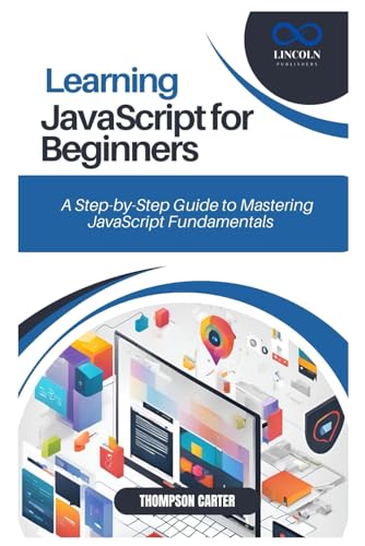 LEARNING JAVASCRIPT FOR BEGINNERS: A Step-by-Step Guide to Mastering JavaScript Fundamentals LEARNING JAVASCRIPT FOR BEGINNERS: A Step-by-Step Guide to Mastering JavaScript Fundamentals von Independently published
