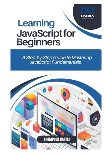 LEARNING JAVASCRIPT FOR BEGINNERS: A Step-by-Step Guide to Mastering JavaScript Fundamentals LEARNING JAVASCRIPT FOR BEGINNERS: A Step-by-Step Guide to Mastering JavaScript Fundamentals von Independently published