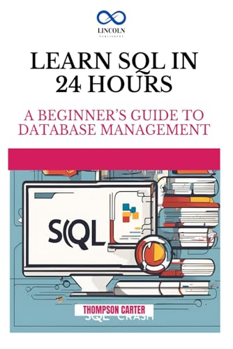 Learn SQL in 24 Hours: A Beginner’s Guide to Database Management Learn SQL in 24 Hours: A Beginner’s Guide to Database Management von Independently published