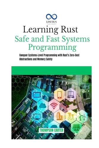 Learning Rust Safe and Fast Systems Programming: Conquer Systems-Level Programming with Rust’s Zero-Cost Abstractions and Memory Safety Learning Rust Safe and Fast Systems Programming: Conquer Systems-Level Programming with Rust’s Zero-Cost Abstractions and Memory Safety von Independently published