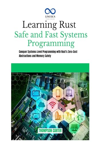 Learning Rust Safe and Fast Systems Programming: Conquer Systems-Level Programming with Rust’s Zero-Cost Abstractions and Memory Safety Learning Rust Safe and Fast Systems Programming: Conquer Systems-Level Programming with Rust’s Zero-Cost Abstractions and Memory Safety von Independently published