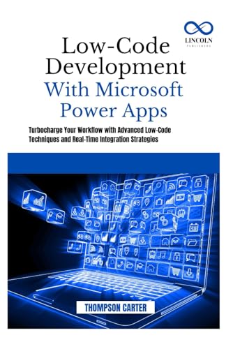 Low-Code Development with Microsoft Power Apps: Turbocharge Your Workflow with Advanced Low-Code Techniques and Real-Time Integration Strategies Low-Code Development with Microsoft Power Apps: Turbocharge Your Workflow with Advanced Low-Code Techniques and Real-Time Integration Strategies von Independently published