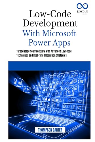 Low-Code Development with Microsoft Power Apps: Turbocharge Your Workflow with Advanced Low-Code Techniques and Real-Time Integration Strategies Low-Code Development with Microsoft Power Apps: Turbocharge Your Workflow with Advanced Low-Code Techniques and Real-Time Integration Strategies von Independently published