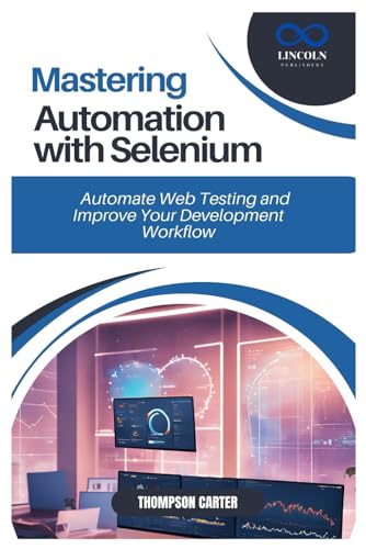 MASTERING AUTOMATION WITH SELENIUM: Automate Web Testing and Improve Your Development Workflow MASTERING AUTOMATION WITH SELENIUM: Automate Web Testing and Improve Your Development Workflow von Independently published