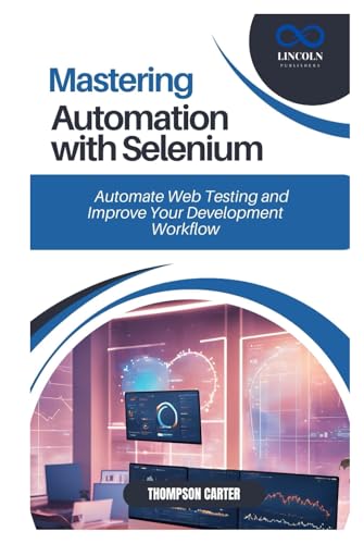 MASTERING AUTOMATION WITH SELENIUM: Automate Web Testing and Improve Your Development Workflow MASTERING AUTOMATION WITH SELENIUM: Automate Web Testing and Improve Your Development Workflow von Independently published