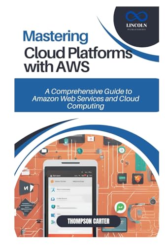 MASTERING CLOUD PLATFORMS WITH AWS: A Comprehensive Guide to Amazon Web Services and Cloud Computing MASTERING CLOUD PLATFORMS WITH AWS: A Comprehensive Guide to Amazon Web Services and Cloud Computing von Independently published