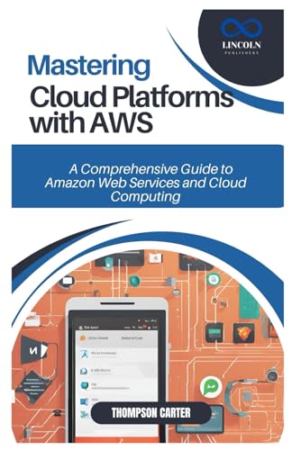 MASTERING CLOUD PLATFORMS WITH AWS: A Comprehensive Guide to Amazon Web Services and Cloud Computing MASTERING CLOUD PLATFORMS WITH AWS: A Comprehensive Guide to Amazon Web Services and Cloud Computing von Independently published