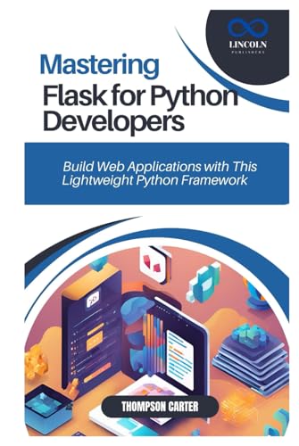 MASTERING FLASK FOR PYTHON DEVELOPERS: Build Web Applications with This Lightweight Python Framework MASTERING FLASK FOR PYTHON DEVELOPERS: Build Web Applications with This Lightweight Python Framework von Independently published