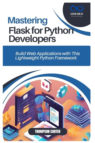 MASTERING FLASK FOR PYTHON DEVELOPERS: Build Web Applications with This Lightweight Python Framework MASTERING FLASK FOR PYTHON DEVELOPERS: Build Web Applications with This Lightweight Python Framework von Independently published