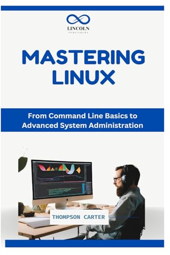 MASTERING LINUX: From Command Line Basics to Advanced System Administration MASTERING LINUX: From Command Line Basics to Advanced System Administration von Independently published